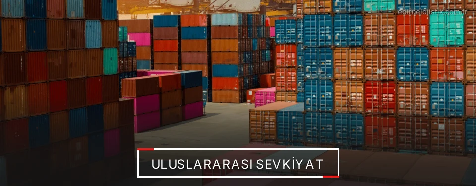 Edirne Uluslararası Karayolu Lojistik Firmaları